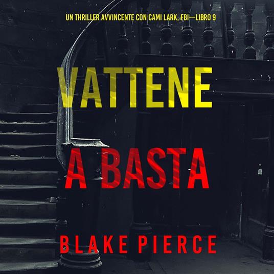 Vattene e Basta (Un Thriller Avvincente con Cami Lark, FBI—Libro 9)