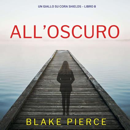 All’Oscuro (Un giallo su Cora Shields – Libro 8)