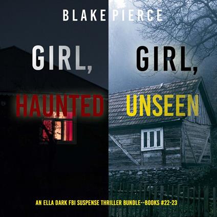 Ella Dark FBI Suspense Thriller Bundle, An: Girl, Haunted (#22) and Girl, Unseen (#23)