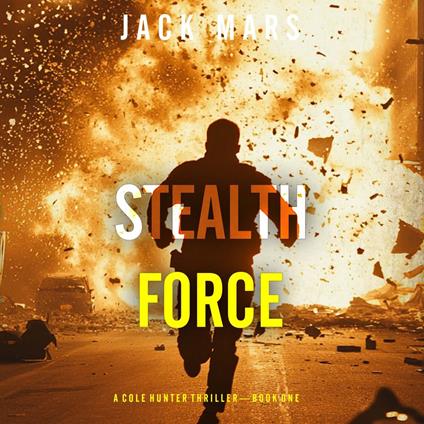 Stealth Force (A Cole Hunter Action Thriller—Book 1)