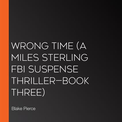 Wrong Time (A Miles Sterling FBI Suspense Thriller—Book Three)