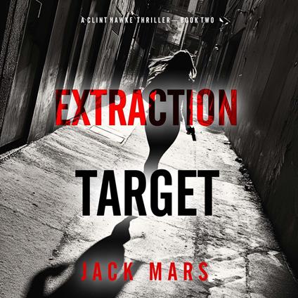 Extraction Target (A Clint Hawke Action Thriller—Book 2)