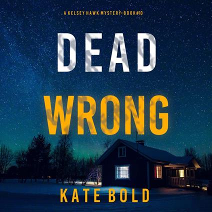 Dead Wrong (A Kelsey Hawk FBI Suspense Thriller—Book Ten)