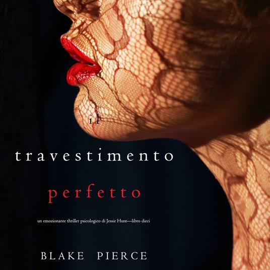 Il Travestimento Perfetto (Un emozionante thriller psicologico di Jessie Hunt—Libro Dieci)