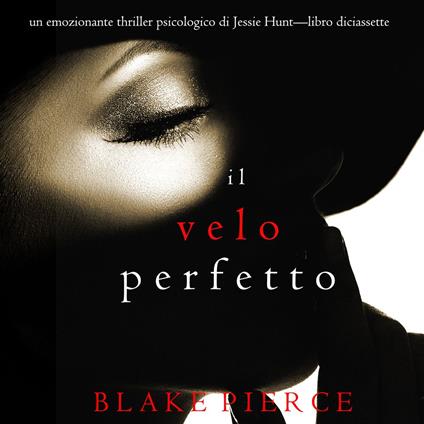 Il Velo Perfetto (Un emozionante thriller psicologico di Jessie Hunt—Libro Diciassette)