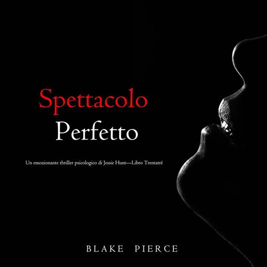 Spettacolo Perfetto (Un emozionante thriller psicologico di Jessie Hunt—Libro Trentatré)