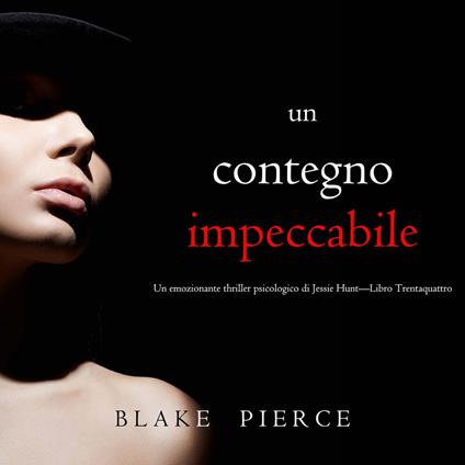 Un Contegno Impeccabile (Un emozionante thriller psicologico di Jessie Hunt—Libro Trentaquattro)
