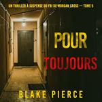 Pour Toujours (Un thriller à suspense du FBI de Morgan Cross — Tome 5)