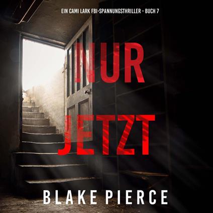 Nur Jetzt (Ein Cami Lark FBI-Spannungsthriller - Buch 7)