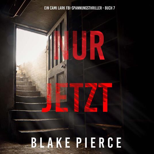 Nur Jetzt (Ein Cami Lark FBI-Spannungsthriller - Buch 7)