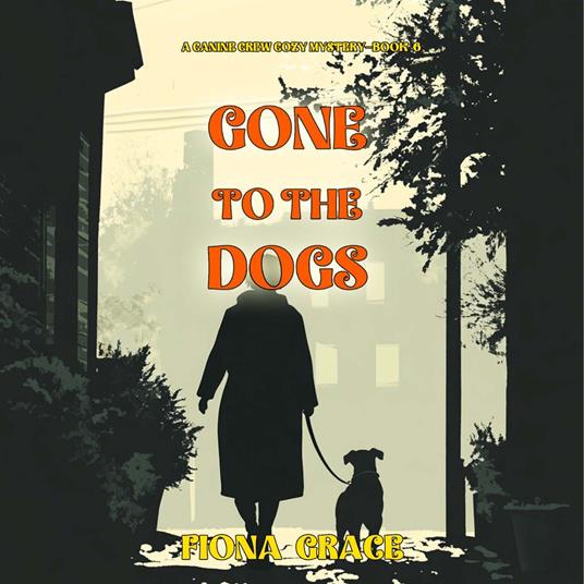 Gone To The Dogs (A Canine Crew Mystery—Book 6)