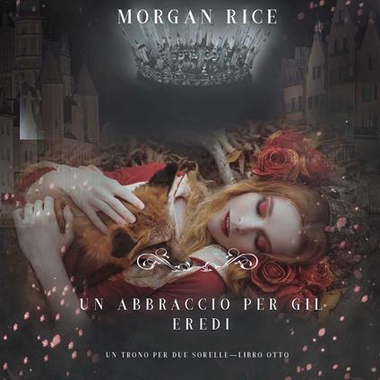 Un Abbraccio Per Gli Eredi (Un Trono per due Sorelle—Libro Otto)