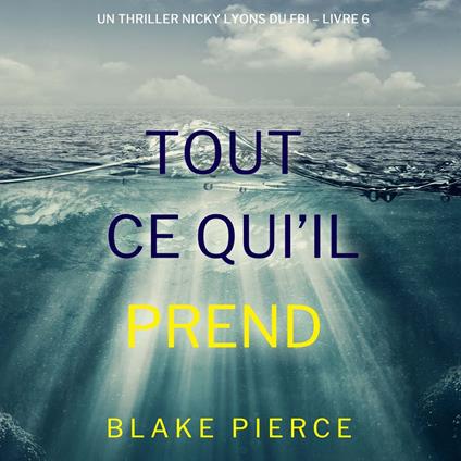 Tout ce qu’il prend (Un thriller Nicky Lyons du FBI – Livre 6)