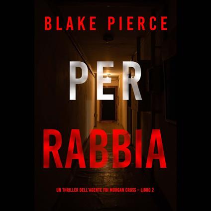 Per rabbia (Un thriller dell’agente FBI Morgan Cross – Libro 2)