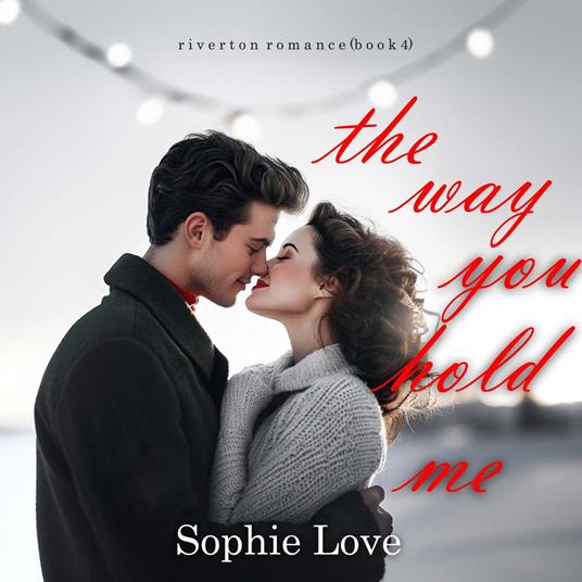 Way You Hold Me, The (Riverton Romance—Book Four)
