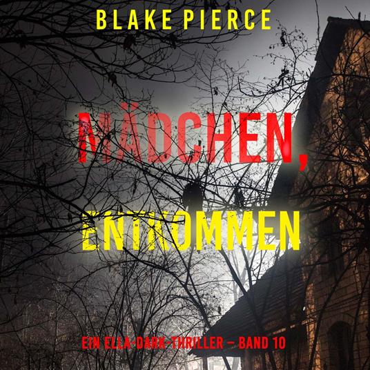 Mädchen, entkommen (Ein Ella-Dark-Thriller – Band 10)