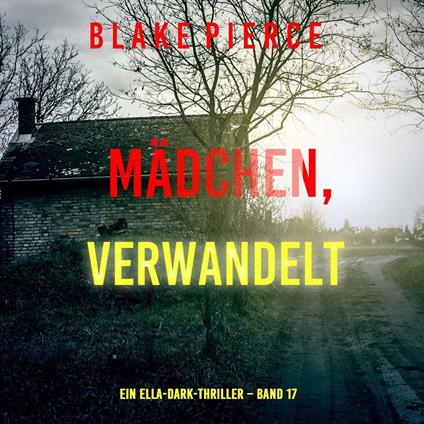 Mädchen, verwandelt (Ein Ella-Dark-Thriller – Band 17)