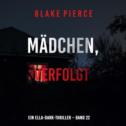 Mädchen, verfolgt (Ein Ella-Dark-Thriller – Band 22)