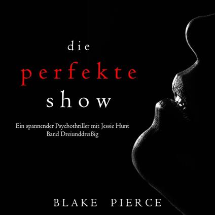 Die Perfekte Show (Ein spannender Psychothriller mit Jessie Hunt—Band Dreiunddreißig)