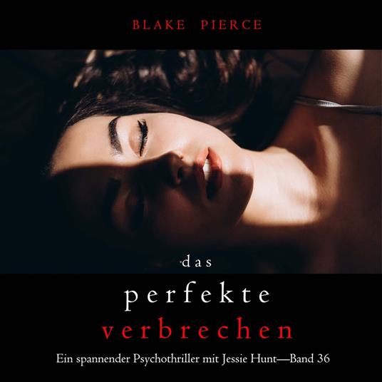 Das perfekte Verbrechen (Ein spannender Psychothriller mit Jessie Hunt—Band 36)