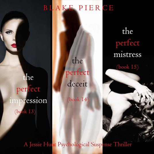 Jessie Hunt Psychological Suspense Bundle: The Perfect Impression (#13), The Perfect Deceit (#14), and The Perfect Mistress (#15)