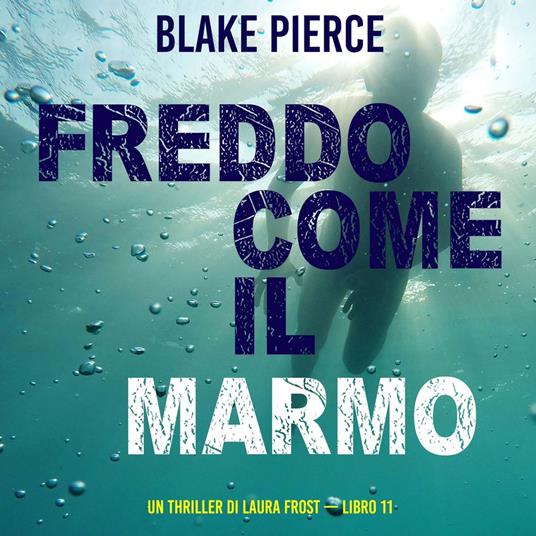Freddo come il marmo (Un Thriller di Laura Frost — Libro 11)