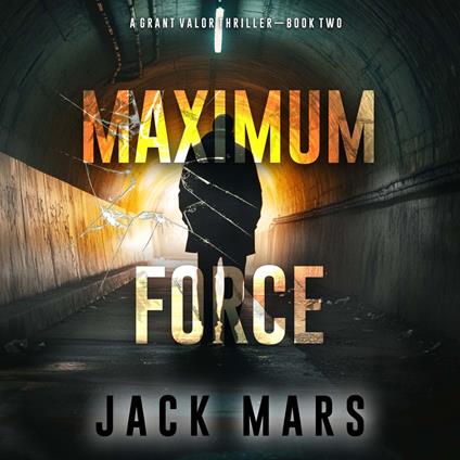 Maximum Force (A Grant Valor Action Thriller—Book 2)