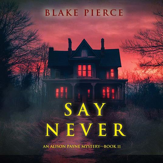 Say Never (An Alison Payne Suspense Thriller—Book Eleven)