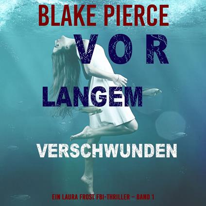 Vor Langem Verschwunden (Ein Laura Frost FBI-Thriller – Band 1)