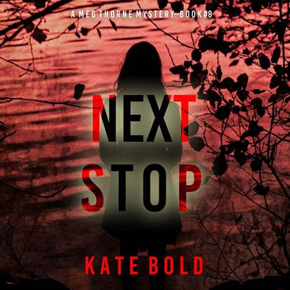Next Stop (A Meg Thorne Suspense Thriller—Book Eight)