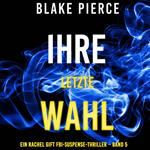 Ihre letzte Wahl (Ein Rachel Gift FBI-Suspense-Thriller – Band 5)