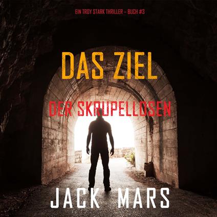 Das Ziel der Skrupellosen (Ein Troy Stark Thriller – Buch #3)