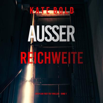 Außer Reichweite (Ein Dylan First FBI-Thriller – Band 1)