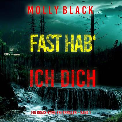 Fast hab‘ ich dich (Ein Grace-Ford-FBI-Thriller – Band 1)