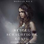 Rebell, Schachfigur, König (Für Ruhm und Krone – Buch 4)