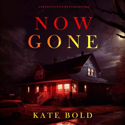 Now Gone (A Brynn Justice FBI Suspense Thriller—Book Two)