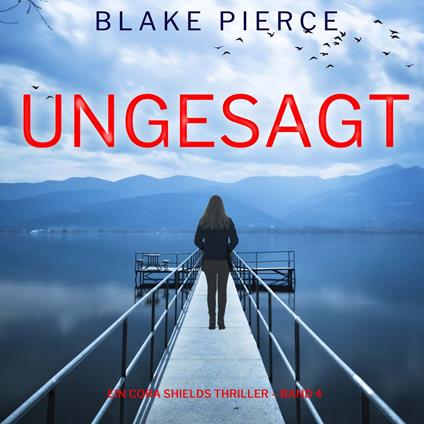 Ungesagt (Ein Cora Shields Thriller – Band 4)