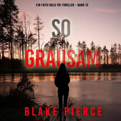 So Grausam (Ein Faith Bold FBI-Thriller – Band 13)
