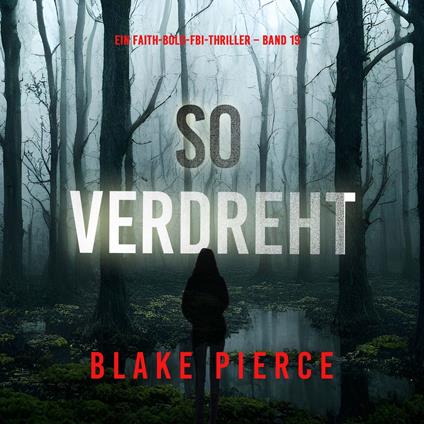 So verdreht (Ein Faith-Bold-FBI-Thriller – Band 19)