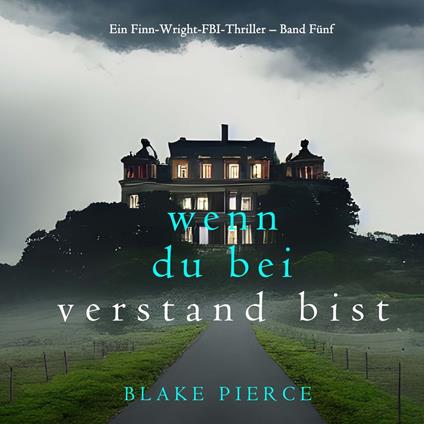 Wenn du bei Verstand bist (Ein Finn-Wright-FBI-Thriller – Band Fünf)