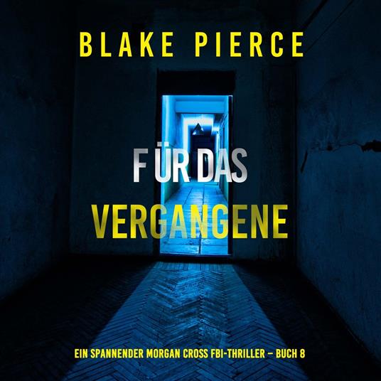 Für das Vergangene (Ein spannender Morgan Cross FBI-Thriller – Buch 8)