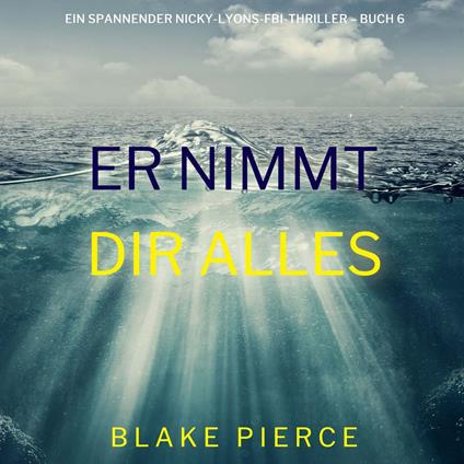 Er nimmt dir alles (Ein spannender Nicky-Lyons-FBI-Thriller – Buch 6)