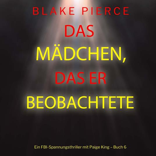 Das Mädchen, das er beobachtete (Ein FBI-Spannungsthriller mit Paige King – Buch 6)