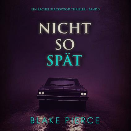Nicht So Spät (Ein Rachel Blackwood Thriller – Band 5)