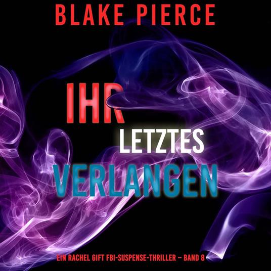 Ihr letztes Verlangen (Ein Rachel Gift FBI-Suspense-Thriller – Band 8)