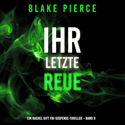 Ihre letzte Reue (Ein Rachel Gift FBI-Suspense-Thriller – Band 9)
