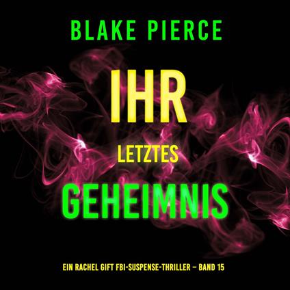 Ihr letztes Geheimnis (Ein Rachel Gift FBI-Suspense-Thriller – Band 15)