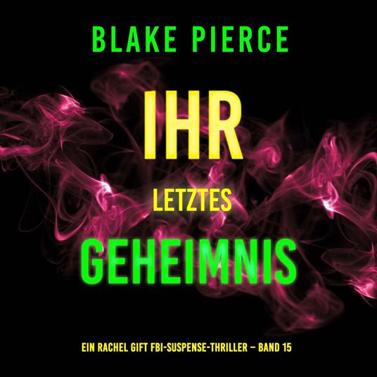 Ihr letztes Geheimnis (Ein Rachel Gift FBI-Suspense-Thriller – Band 15)