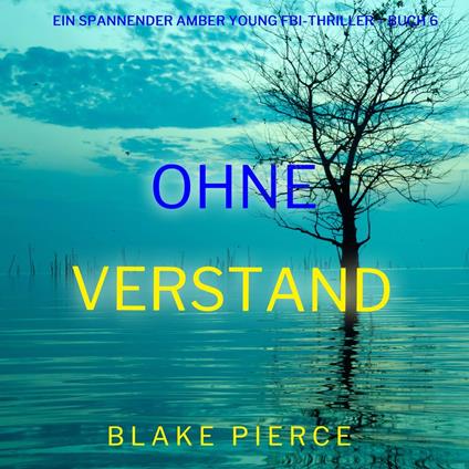 Ohne Verstand (Ein spannender Amber Young FBI-Thriller – Buch 6)