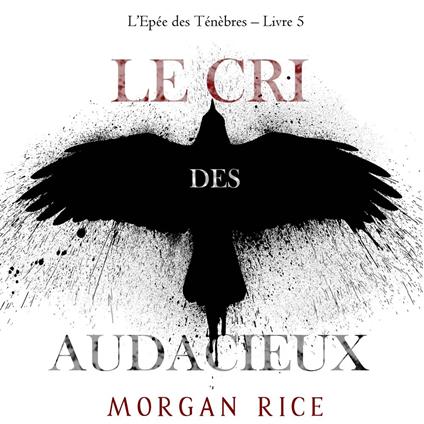 Le Cri des audacieux (L’Epée des Ténèbres – Livre 5)